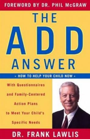 The ADD Answer: How To Help Your Child Now by Frank Lawlis