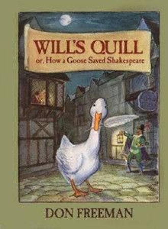 Will's Quill: Or How A Goose Saved Shakespeare by Don Freeman