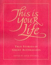 This Is Your Life True Stories Of Great Australians Volume 1