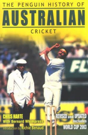 The Penguin History Of Australian Cricket by Chris Harte