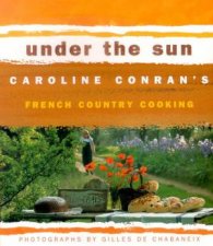 Under The Sun Caroline Conrans French Country Cooking