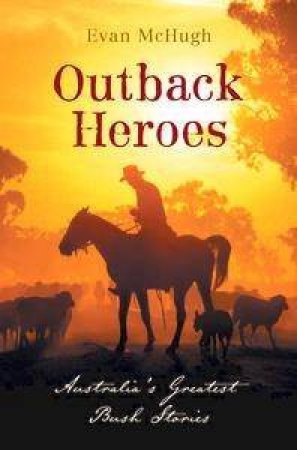 Outback Heroes by Evan McHugh