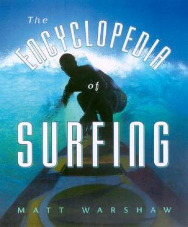 The Encyclopedia Of Surfing by Matt Warshaw