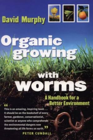 Organic Growing With Worms by David Murphy