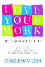 Love Your Work Reclaim Your Life