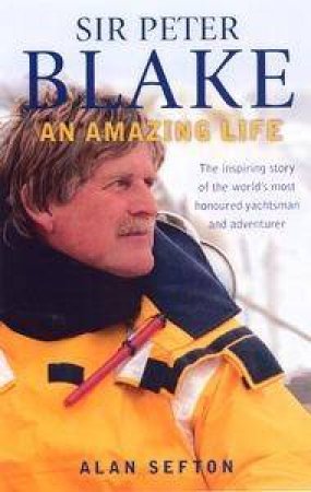 Sir Peter Blake: An Amazing Life by Alan Sefton
