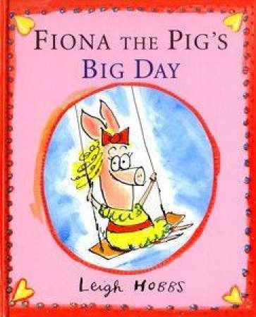 Fiona The Pig's Big Day by Leigh Hobbs