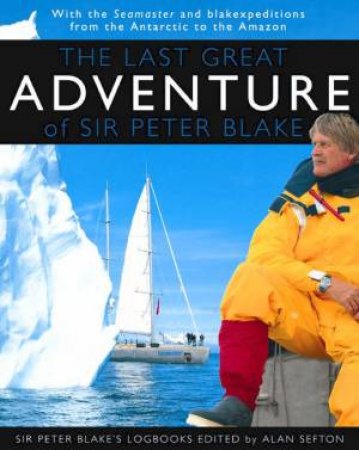 The Last Great Adventure Of Sir Peter Blake by Alan Sefton