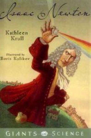 Giants Of Science: Isaac Newton by Kathleen Krull