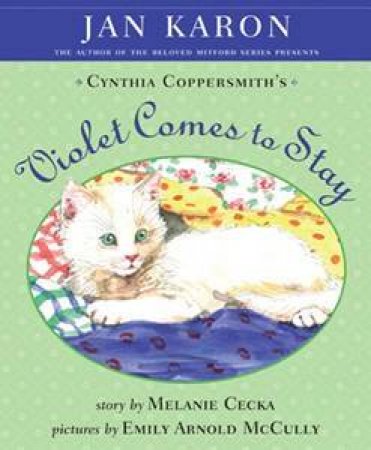 Violet Comes To Stay by Jan Karon, Melanie Cecka & Emily McCully 