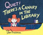 Quiet Theres A Canary In The Library