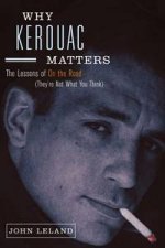 Why Kerouac Matters The Lessons Of On the Road Theyre Not What You   Think