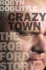 Crazy Town The Rob Ford Story