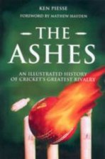 The Ashes An Illustrated History Of Crickets Greatest Rivalry