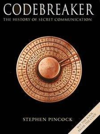 Codebreaker: The History Of Secret Communication by Stephen Pincock