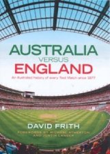 Australia Versus England A Pictorial History Of Every Test Match Since 1877