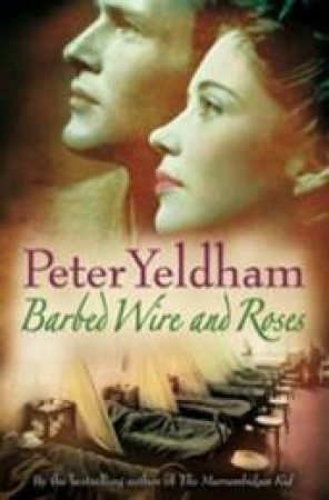 Barbed Wire And Roses by Peter Yeldham