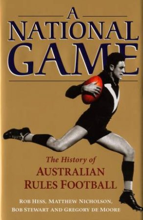 The National Game: The History of Australian Rules Football by Nicholson Matthew Hess Rob