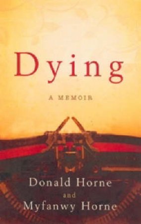 Dying: A Memoir by Myfanwy & Donald Horne