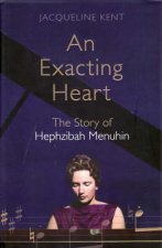 An Exacting Heart The Life Of Hephzibah Menuhin