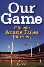 Our Game Classic Aussie Rules Stories