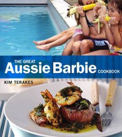 The Great Aussie Barbie Cookbook by Kim Terakes