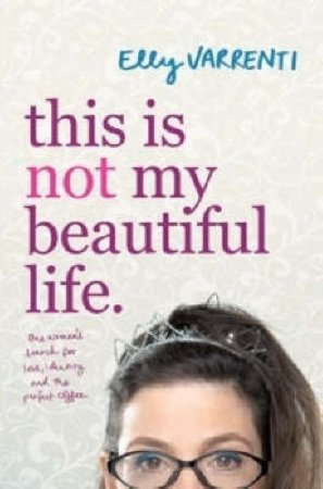 This Is Not My Beautiful Life by Elly Varrenti