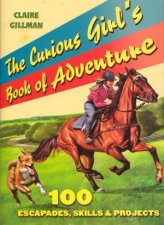 The Curious Girls Book Of Adventure 100 Escapades Skills And Projects
