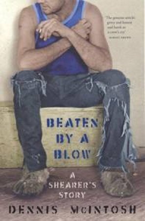 Beaten By A Blow: A Shearer's Story by Dennis McIntosh