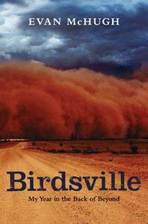 Birdsville: My Year in the Middle of Nowhere by Evan McHugh