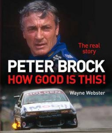 Peter Brock: How Good is This! by Wayne Webster