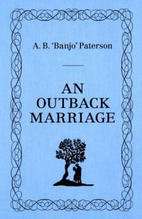 An Outback Marriage by A.B. Banjo Paterson