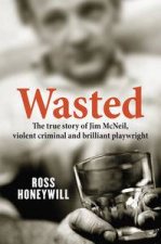 Wasted The True Story of Jim McNeil Violent Criminal And Brilliant Playwright