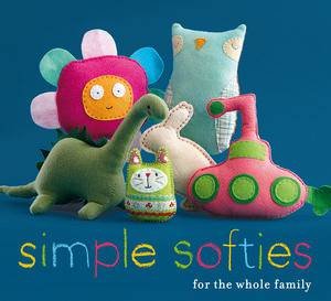 Simple Softies for the Whole Family by Various