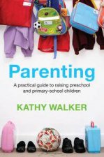 Practical Parenting The Australian Guide to Raising Preschool and PrimarySchool Children