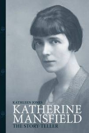 Katherine Mansfield: The Story-Teller by Kathleen Jones