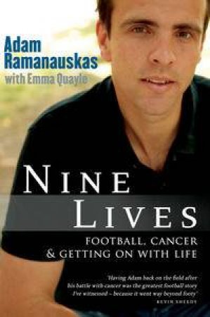 Nine Lives: Football, Cancer and Getting on With Life by Adam Ramanauskas & Emma Quayle