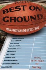Best on Ground Great Writers on the Greatest Game