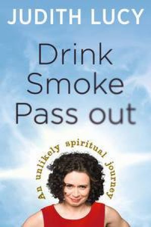 Smoke, Drink, Pass Out by Judith Lucy