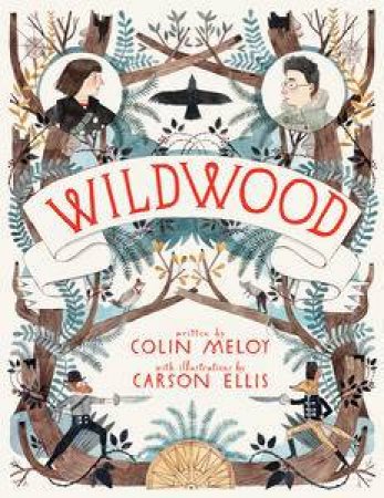 Wildwood by Colin Meloy & Carson Ellis (illus) 