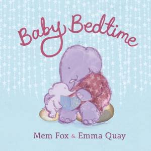 Baby Bedtime by Mem Fox & Emma Quay