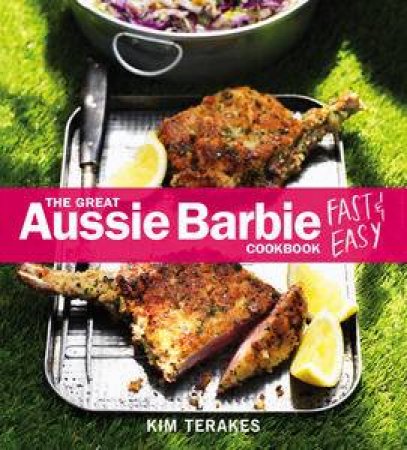 The Great Aussie Barbie Fast & Easy Cookbook by Kim Terakes