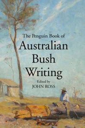 The Penguin Book of Australian Bush Writing by Various