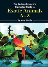 The Curious Explorers Illustrated Guide to Exotic Animals