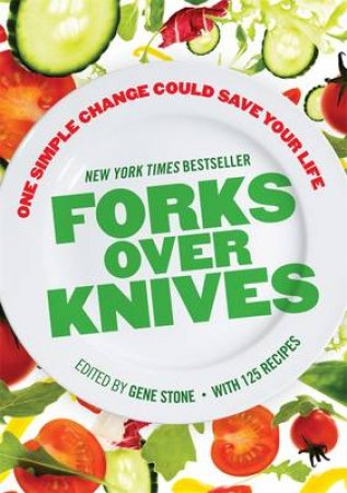Forks Over Knives: The Plant-Based Way to Health by Gene (editor) Stone