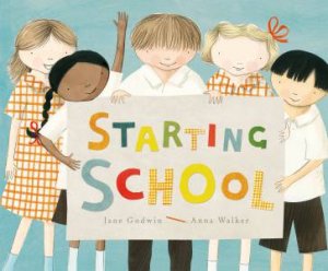 Starting School by Jane Godwin & Anna Walker