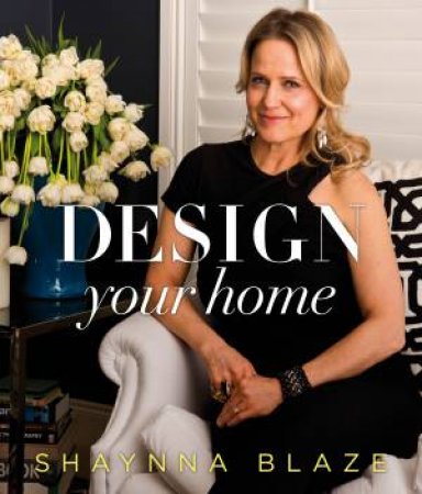 Design Your Home by Shaynna Blaze