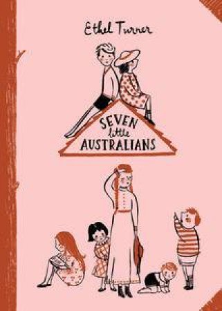 Seven Little Australians: Australian Children's Classics by Ethel Turner