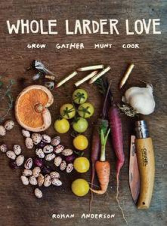 Whole Larder Love by Rohan Anderson