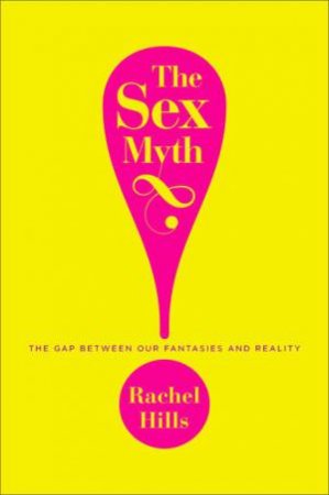 The Sex Myth by Rachel Hills